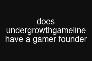 does undergrowthgameline have a gamer founder