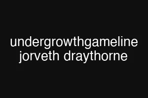 undergrowthgameline jorveth draythorne