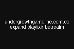 undergrowthgameline.com.co expand playlixir betrealm