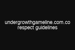 undergrowthgameline.com.co respect guidelines